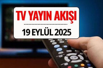 TV Yayın Akışı 19 Eylül 2025: Bu Akşam Kanal D, TRT 1, ATV, Show TV, Star TV, NOW TV, TV8’de Ne Var?