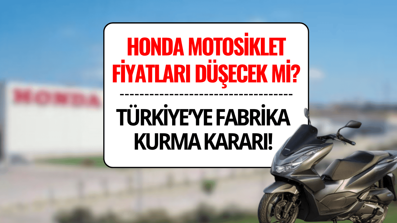 Honda, Türkiye’ye Motosiklet Fabrikası Kuruyor!
