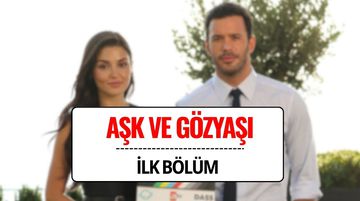 Aşk ve Gözyaşı İlk Bölüm: Konusu Ne, Hangi Kanalda Yayınlanıyor?