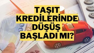 Taşıt Kredisi Faizlerinde Düşüş Sinyali: En Düşük Oran Yüzde 3,39'a Geriledi