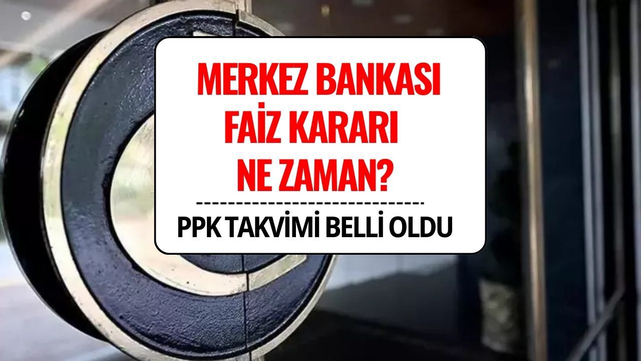 Merkez Bankası Faiz Kararı Toplantısı Ne Zaman? 2025 TCMB PPK Takvimi Açıklandı