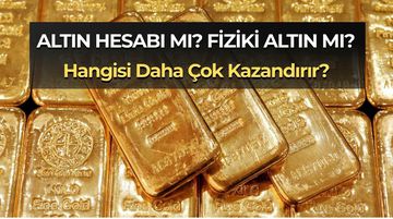 Altın Hesabı mı Fiziki mi Daha Karlı? | Avantajlar ve Farklar