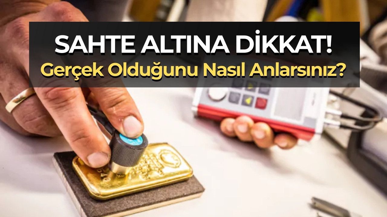 Sahte Altın Nasıl Anlaşılır? Evde Uygulayabileceğiniz 5 Basit ve Pratik Test