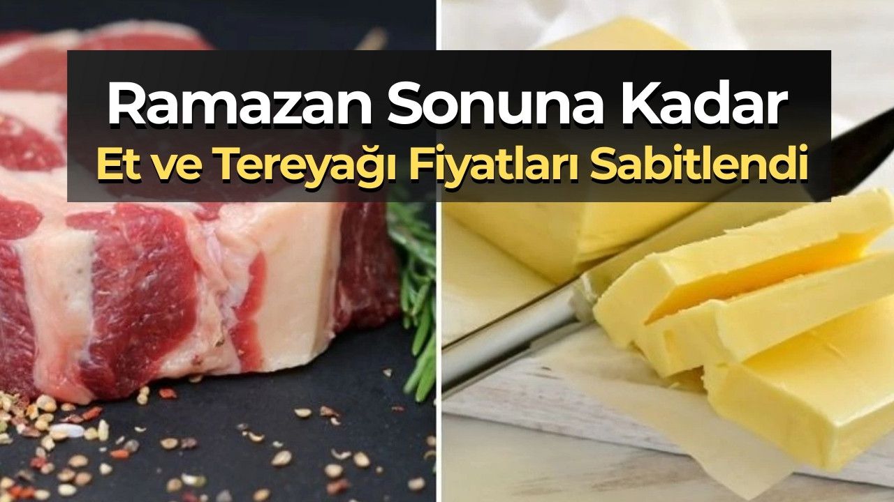 Ramazan Sonuna Kadar Et ve Tereyağı Fiyatları Sabitlendi: İstanbul’da Uygun Fiyatlı Marketler Açıklandı