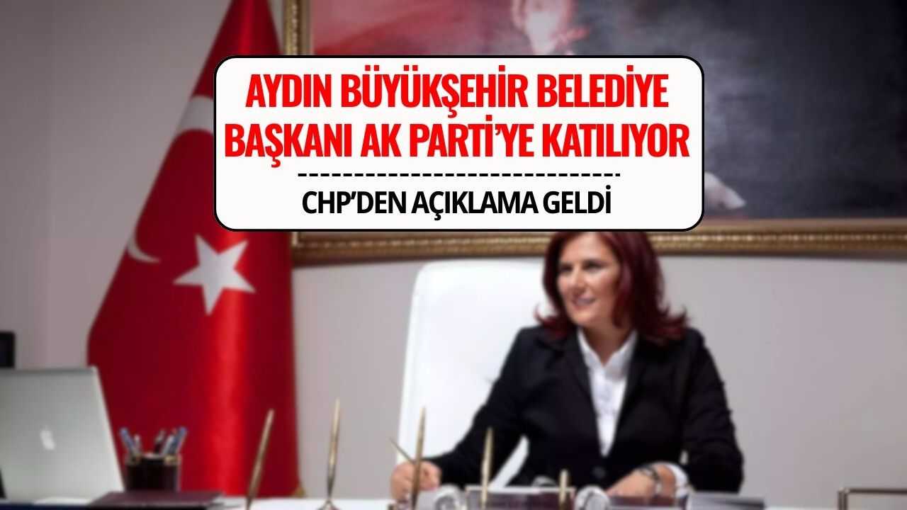 Aydın Büyükşehir Belediye Başkanı Özlem Çerçioğlu AK Parti'ye Mi Geçiyor? CHP'den Açıklama Geldi