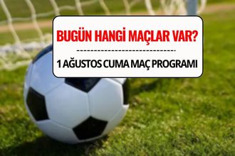 Bugün Hangi Maçlar Var? 1 Ağustos 2025 Cuma Günü Maç Takvimi