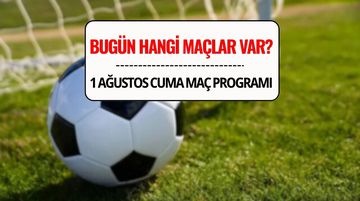 Bugün Hangi Maçlar Var? 1 Ağustos 2025 Cuma Günü Maç Takvimi