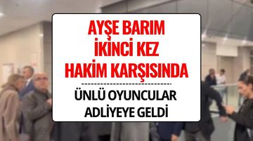 Ayşe Barım İkinci Kez Hakim Karşısında: 30 Yıla Kadar Hapis İstemi