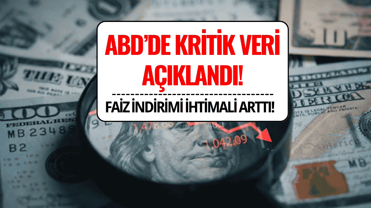ABD'de Tarım Dışı İstihdam Verisi Açıklandı: Faiz İndirimi İhtimali Artışta