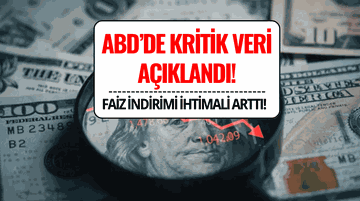 ABD'de Tarım Dışı İstihdam Verisi Açıklandı: Faiz İndirimi İhtimali Artışta