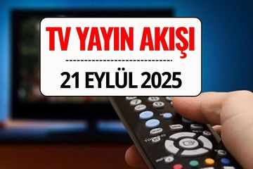 TV Yayın Akışı 21 Eylül 2025: Bu Akşam Kanal D, TRT 1, ATV, Show TV, Star TV, NOW TV, TV8’de Ne Var?