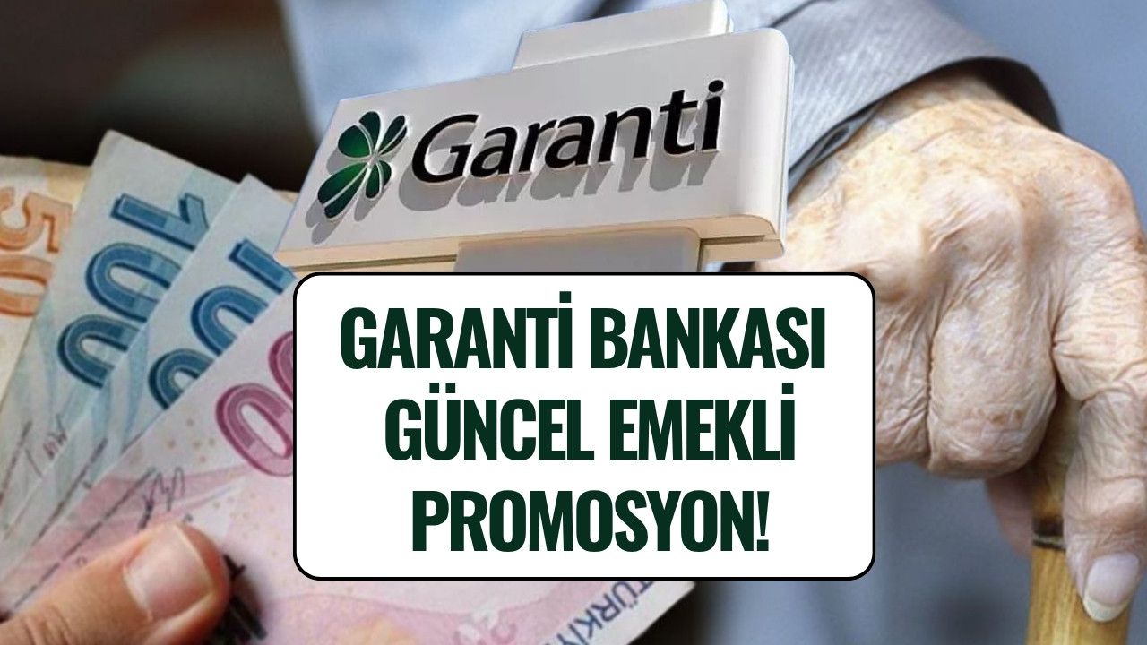 Garanti Bankası Emekli Promosyonu Ağustos 2025: SSK ve Bağ-Kur Emeklisine Ne Kadar Ödenecek?