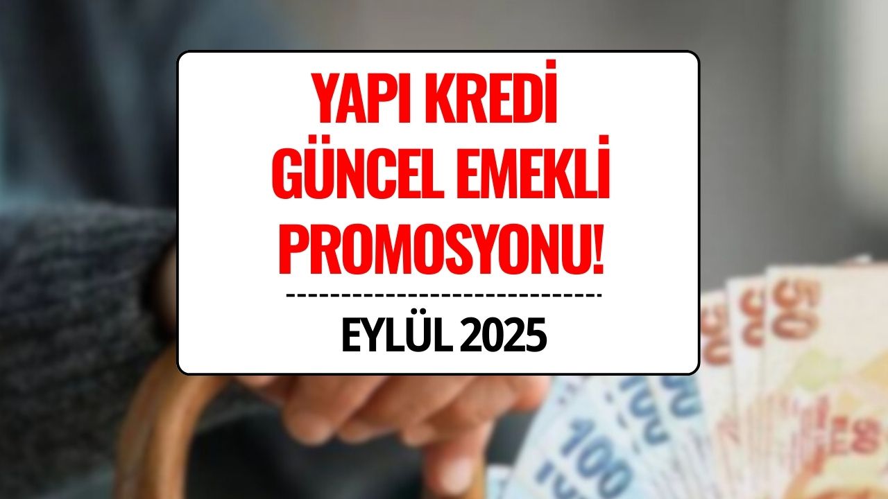 Yapı Kredi Emekli Maaş Promosyon Tutarları Eylül 2025: 30.000 TL’ye Varan Ödeme!