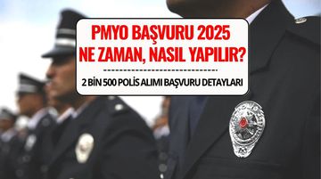 PMYO Başvuru 2025 Başladı: 2.500 Polis Alımı Ne Zaman, Şartlar Neler?