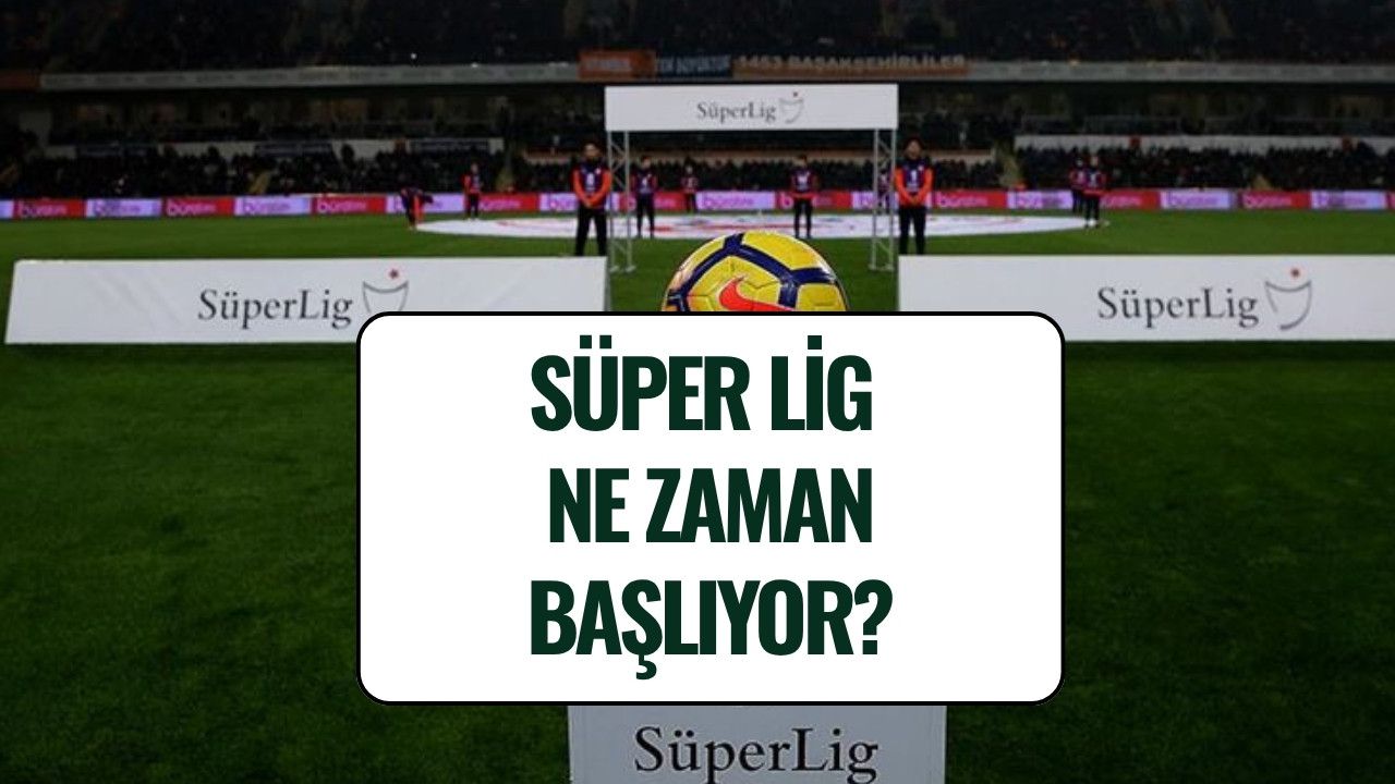 Süper Lig Ne Zaman Başlıyor? 2025-2026 Sezonu İlk Hafta Maç Programı Belli Oldu