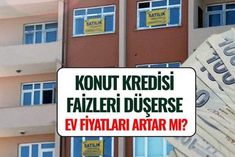 Konut Kredisi Faizleri Düşerse Ev Fiyatları Artar mı? Uzman İsim Yanıtladı