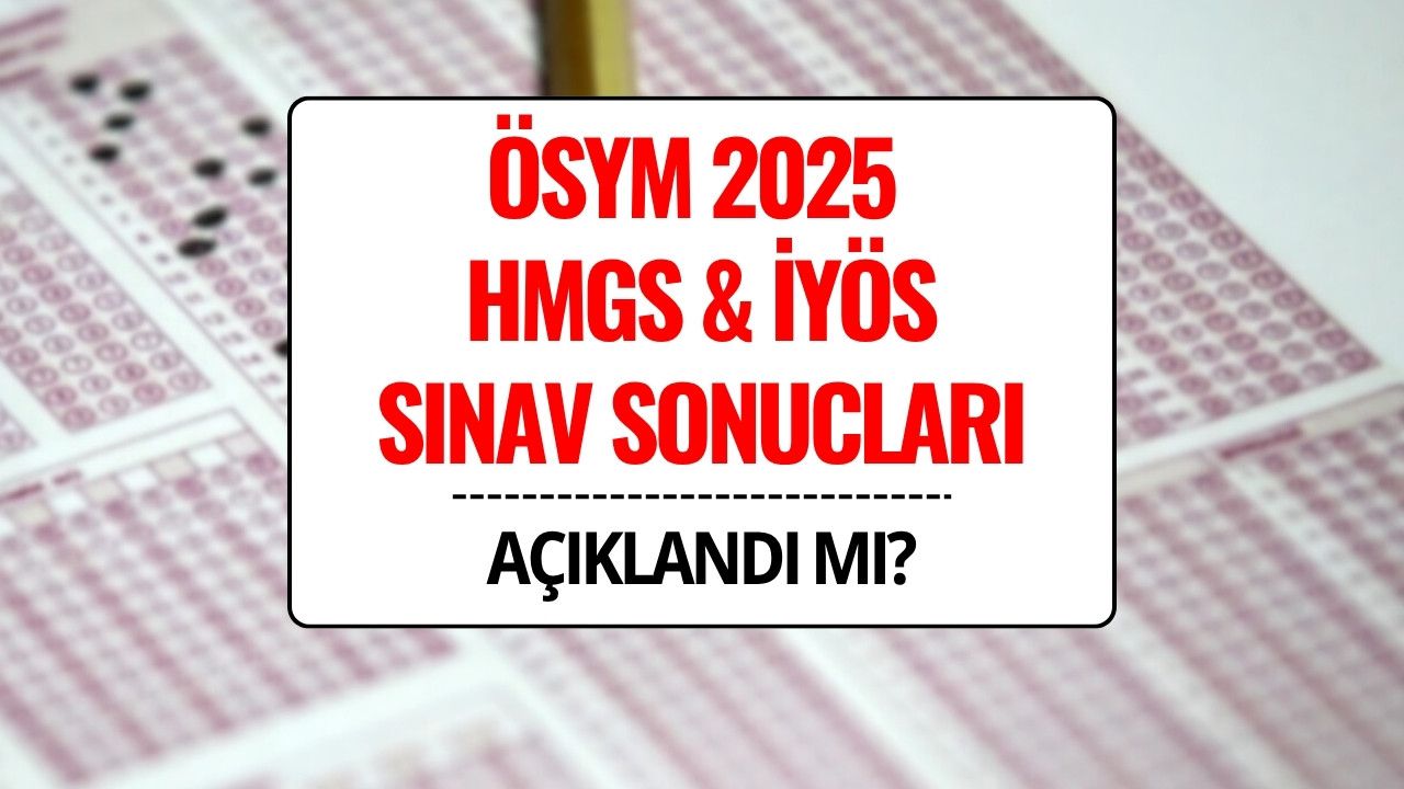 ÖSYM HMGS ve İYÖS Sınav Sonuçları Açıklandı mı? Sonuç Sorgulama Sayfası
