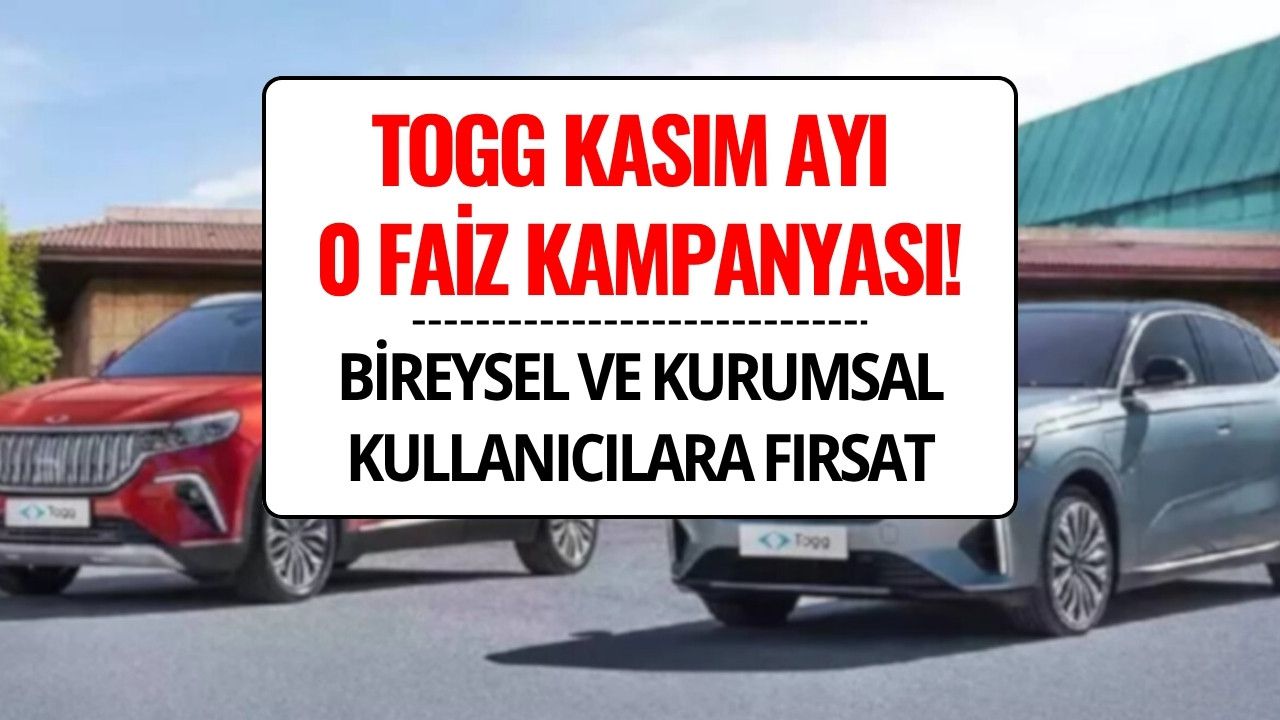 TOGG Kasım 2025 Kampanyası: Bireysel Kullanıcılara 800 Bin TL Faizsiz, Kurumsallara 1,9 Milyon TL Finansman Fırsatı