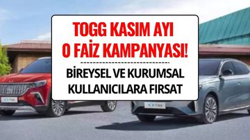 TOGG Kasım 2025 Kampanyası: Bireysel Kullanıcılara 800 Bin TL Faizsiz, Kurumsallara 1,9 Milyon TL Finansman Fırsatı