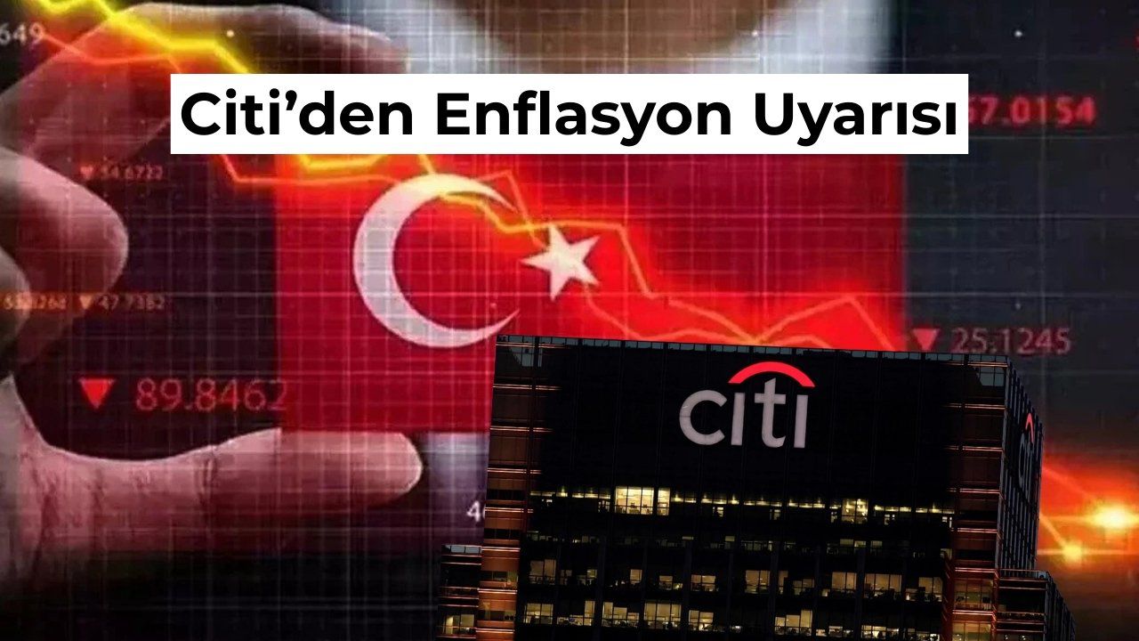 Citi’den Türkiye İçin Enflasyon Uyarısı: TCMB Hedefi Aşılabilir