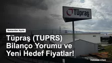 Tüpraş (TUPRS) Bilanço Yorumu ve Yeni Hedef Fiyatlar!