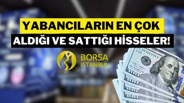 Yabancılar Mayıs 2025'te En Çok Bu Hisseleri Aldı ve Sattı!