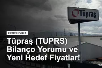 Tüpraş (TUPRS) Bilanço Yorumu ve Yeni Hedef Fiyatlar!