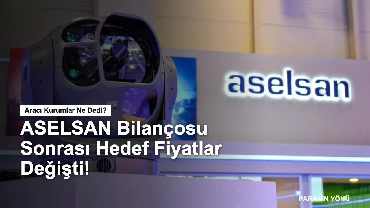 ASELSAN (ASELS) Bilanço Yorumu ve Yeni Hedef Fiyatlar!