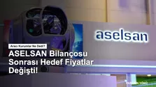 ASELSAN (ASELS) Bilanço Yorumu ve Yeni Hedef Fiyatlar!