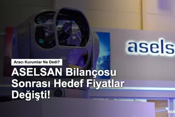 ASELSAN (ASELS) Bilanço Yorumu ve Yeni Hedef Fiyatlar!