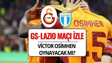 Galatasaray - Lazio Maçı İzle: Hangi Kanalda, Saat Kaçta, Osimhen Oynayacak mı?