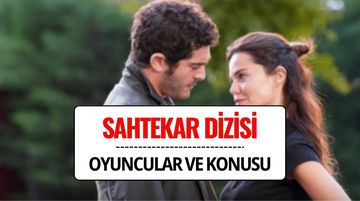 Sahtekarlar Dizisi Oyuncuları Kimler? Sahtekarlar Dizisi Konusu Nedir?