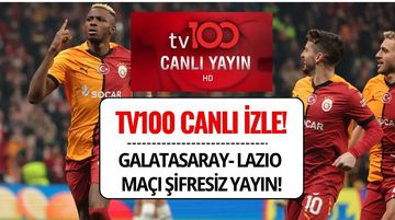 TV100 Canlı İzle: Galatasaray - Lazio Maçı Nereden İzlenir?