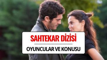 Sahtekarlar Dizisi Oyuncuları Kimler? Sahtekarlar Dizisi Konusu Nedir?