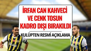 İrfan Can Kahveci ve Cenk Tosun Kadro Dışı Kaldı! Cenk Tosun ve İrfan Can Kahveci Neden Kadro Dışı Bırakıldı?