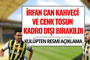 İrfan Can Kahveci ve Cenk Tosun Kadro Dışı Kaldı! Cenk Tosun ve İrfan Can Kahveci Neden Kadro Dışı Bırakıldı?