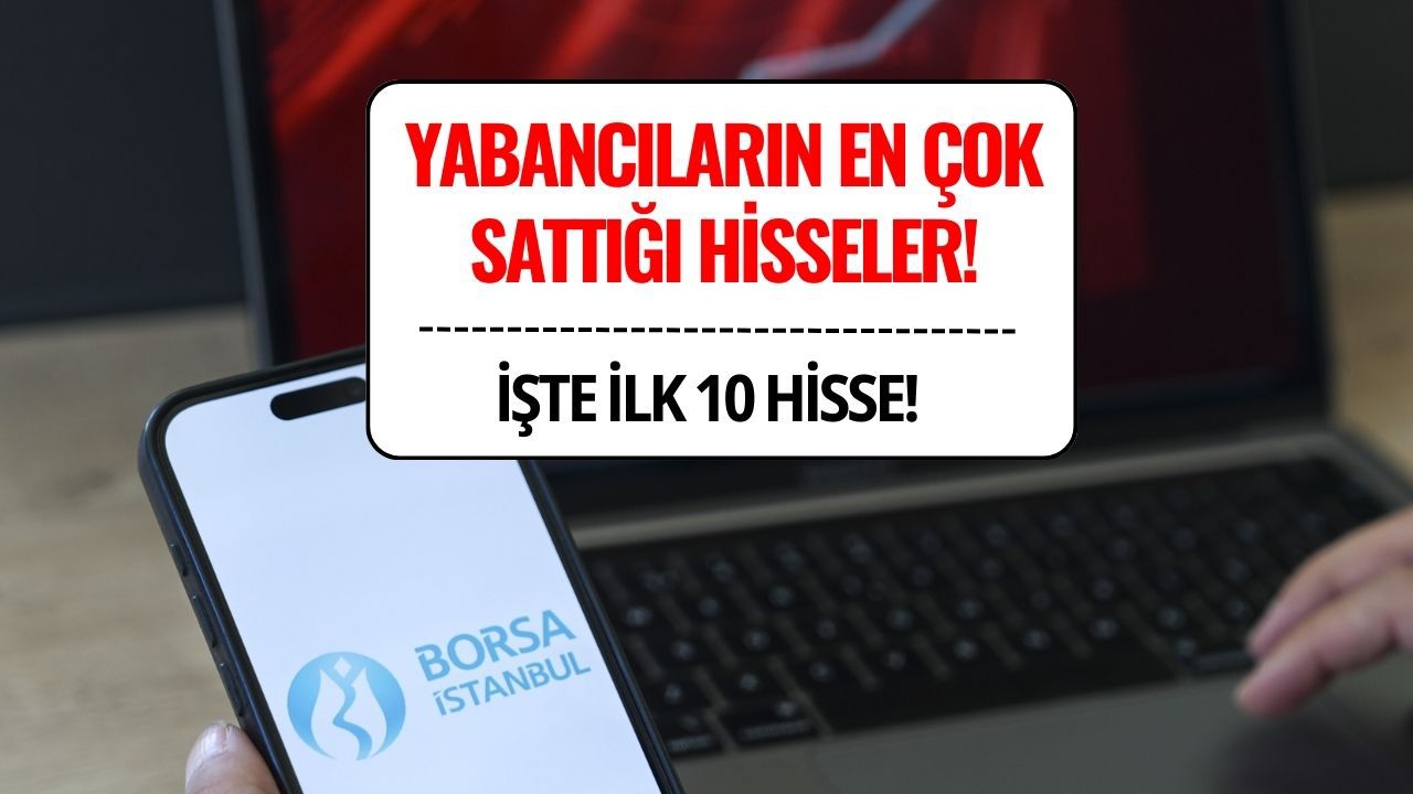 Yabancıların Ağustosta En Çok Sattığı Hisseler Açıklandı!