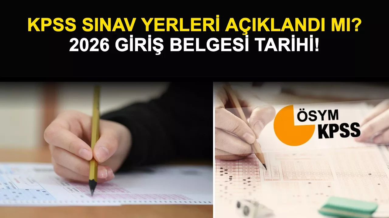 KPSS Sınav Yerleri Açıklandı mı? 2026 Giriş Belgesi Tarihi