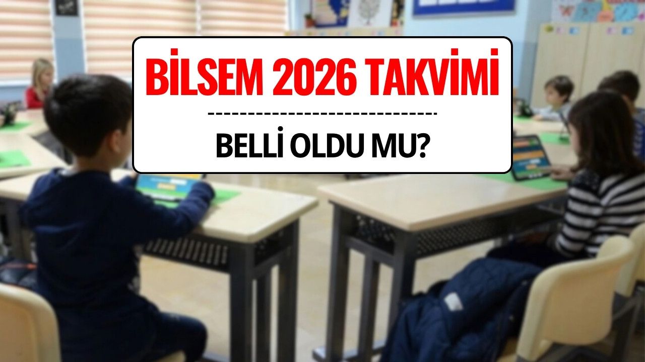 2026 BİLSEM Takvimi Ne Zaman Açıklanacak? Başvuru ve Ön Değerlendirme Sınav Tarihleri Belli Oldu mu?