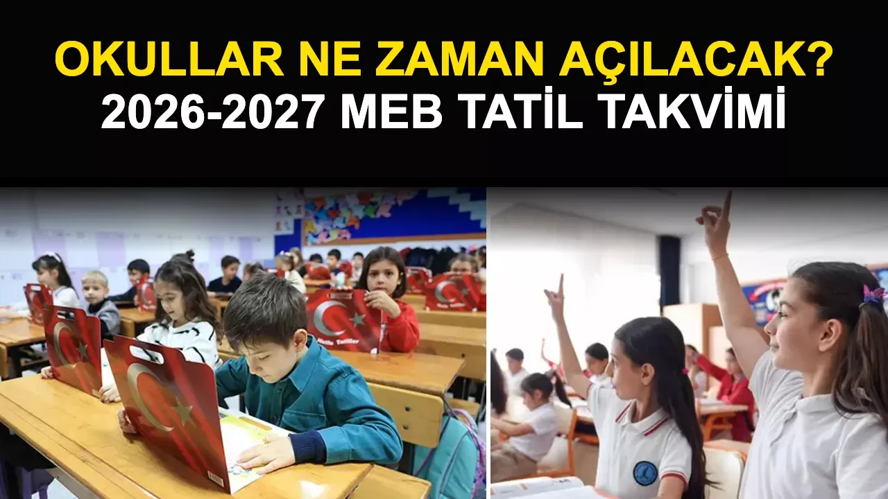 Okullar Ne Zaman Açılacak? 2026-2027 MEB Tatil Takvimi