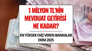 1 Milyon TL Mevduat Getirisi Ne Kadar? Ekim 2025 En Yüksek Faiz Veren Bankalar