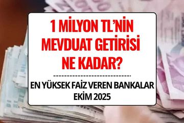 1 Milyon TL Mevduat Getirisi Ne Kadar? Ekim 2025 En Yüksek Faiz Veren Bankalar