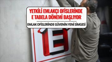 Yetkili Emlak Ofislerinde “E” Tabelası Dönemi Başladı