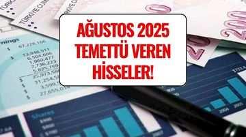 Ağustos Ayında Temettü Verecek Hisseler Belli Oldu! İşte 2025 Ağustos Temettü Takvimi