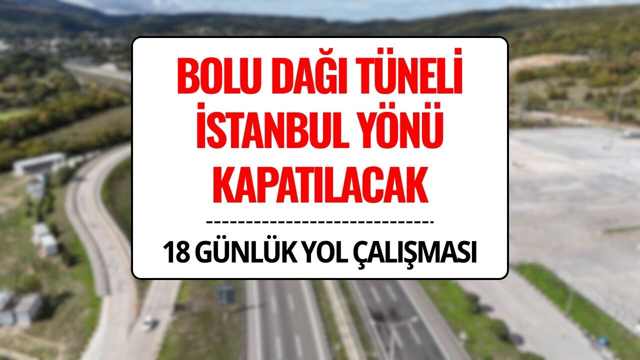 Bolu Dağı Tüneli İstanbul Yönü Kapatılacak: Trafik 31 Ekim’e Kadar D-100’e Yönlendirilecek
