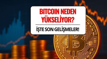 Bitcoin Neden Yükseliyor? İşte Son Gelişmeler!
