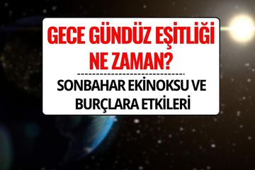 Gece Gündüz Eşitliği 2025: Sonbahar Ekinoksu Ne Zaman, Burçlara Etkileri Neler?