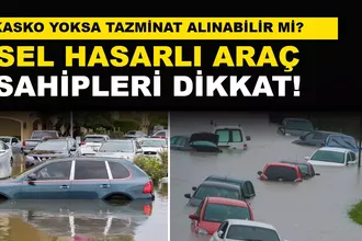 Sel Hasarlı Araç Sahipleri Ne Yapmalı? Kasko Yoksa Tazminat Alınabilir mi?