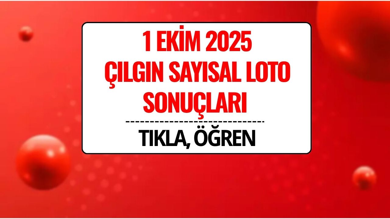 1 Ekim 2025 Çılgın Sayısal Loto Sonuçları Açıklandı: 218 Milyon TL Devretti!