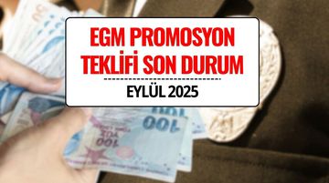 EGM Promosyon Teklifi 2025: 270 Bin TL Peşin Ödeme ve 600 Bin TL Faizsiz Kredi Talebi